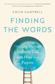 Finding the Words (Working Through Profound Loss with Hope and Purpose) by Colin Campbell, 9780593421703