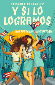 Y si lo logramos. Una historia nuyorican / When We Make It (Spanish Edition) by Elisabet Velasquez, Lourdes Vázquez, 9781644736043