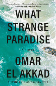 What Strange Paradise (A novel) - 9781984899248 by Omar El Akkad, 9781984899248