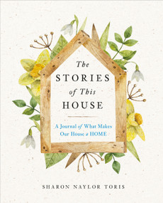 The Stories of This House (A Journal of What Makes Our House a Home) by Sharon Naylor Toris, 9780593539255