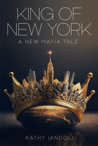 King of New York (A New Mafia Tale) by Kathy Iandoli, 9781954220539