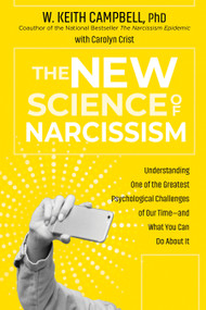 The New Science of Narcissism (Understanding One of the Greatest Psychological Challenges of Our Time-and What You Can Do About It) - 9781649630117 by W. Keith Campbell, PhD, Carolyn Crist, 9781649630117