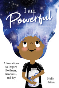 I Am Powerful (Affirmations to Inspire Boldness, Kindness, and Joy) by Holly Hatam, 9781683649311