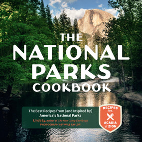 The National Parks Cookbook (The Best Recipes from (and Inspired by) America's National Parks) by Linda Ly, Will Taylor, 9780760375112