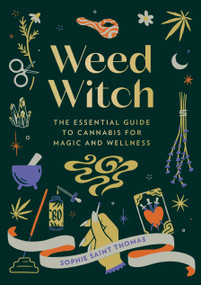 Weed Witch (The Essential Guide to Cannabis for Magic and Wellness) by Sophie Saint Thomas, 9780762482092