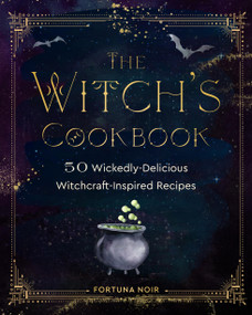 The Witch's Cookbook (50 Wickedly Delicious Witchcraft-Inspired Recipes) by Fortuna Noir, 9781631069123