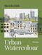 Sketch Club: Urban Watercolour by Phil Dean, 9781781578629