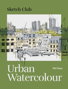 Sketch Club: Urban Watercolour by Phil Dean, 9781781578629