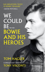 We Could Be (Bowie and his Heroes) - 9781788402736 by Tom Hagler, Tony Visconti, 9781788402736