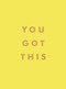 You Got This (Uplifting Quotes And Affirmations For Inner Strength And Self-Belief) by Summersdale, 9781800073913