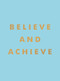 Believe and Achieve (Inspirational Quotes And Affirmations For Success And Self-Confidence) by Summersdale, 9781800073920