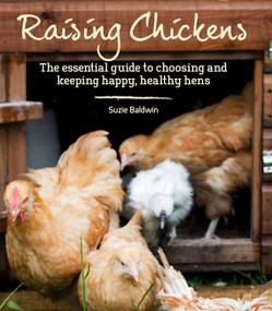 Raising Chickens (The Essential Guide to Choosing and Keeping Happy, Healthy Hens) by Suzie Baldwin, Joely Richardson, 9781914239724