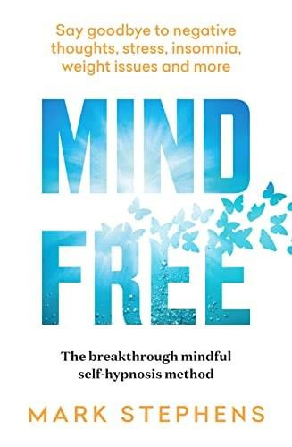 Mind Free (Say goodbye to negative thoughts, stress, insomnia, weight issues and more) by Mark Stephens, 9781922616111