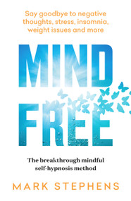 Mind Free (Say goodbye to negative thoughts, stress, insomnia, weight issues and more) by Mark Stephens, 9781922616111