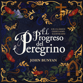 El progreso del peregrino (Un clásico cristiano ilustrado) (Spanish Edition) by John Bunyan, 9781400220311