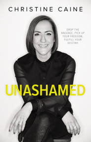 Unashamed (Drop the Baggage, Pick up Your Freedom, Fulfill Your Destiny) - 9780310351351 by Christine Caine, 9780310351351