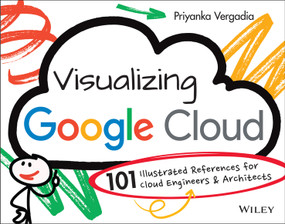 Visualizing Google Cloud (101 Illustrated References for Cloud Engineers and Architects) by Priyanka Vergadia, 9781119816324