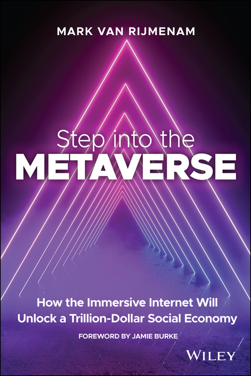 Step into the Metaverse (How the Immersive Internet Will Unlock a Trillion-Dollar Social Economy) by Mark van Rijmenam, 9781119887577