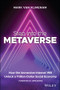 Step into the Metaverse (How the Immersive Internet Will Unlock a Trillion-Dollar Social Economy) by Mark van Rijmenam, 9781119887577
