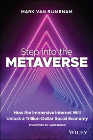 Step into the Metaverse (How the Immersive Internet Will Unlock a Trillion-Dollar Social Economy) by Mark van Rijmenam, 9781119887577