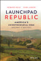 Launchpad Republic (America's Entrepreneurial Edge and Why It Matters) by Howard Wolk, John Landry, 9781119900054