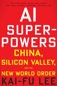 AI Superpowers (China, Silicon Valley, and the New World Order) - 9780358105589 by Kai-Fu Lee, 9780358105589