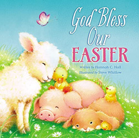 God Bless Our Easter (An Easter and Springtime Book for Kids) by Hannah Hall, 9781400324170