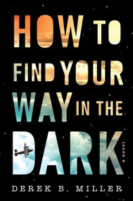 How To Find Your Way In The Dark by Derek B. Miller, 9780358269601