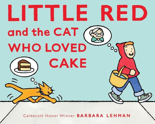 Little Red and the Cat Who Loved Cake by Barbara Lehman, Barbara Lehman, 9780358315100