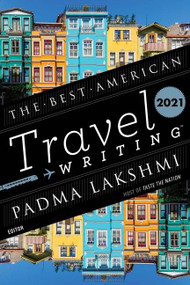 The Best American Travel Writing 2021 by Padma Lakshmi, Jason Wilson, 9780358361312