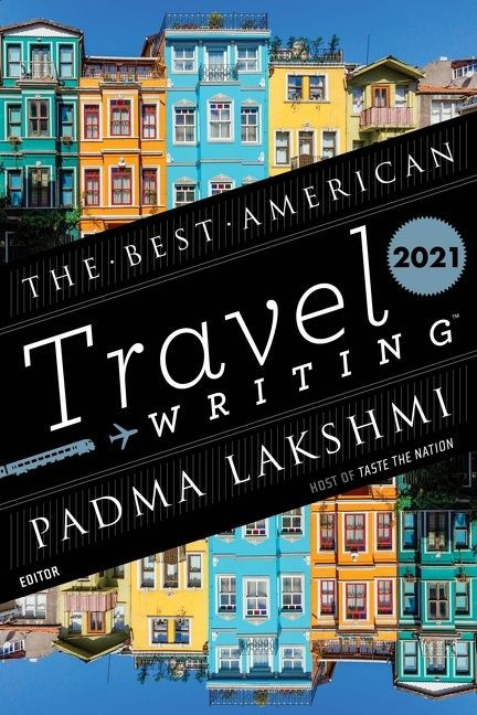 The Best American Travel Writing 2021 by Padma Lakshmi, Jason Wilson, 9780358361312