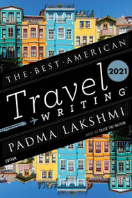 The Best American Travel Writing 2021 by Padma Lakshmi, Jason Wilson, 9780358361312