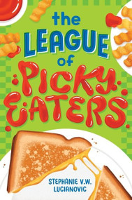 The League of Picky Eaters by Stephanie V.W. Lucianovic, 9780358379867