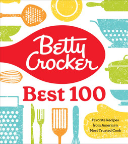 Betty Crocker Best 100 (Favorite Recipes from America's Most Trusted Cook) by Betty Crocker, 9780358381136