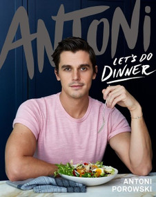Antoni: Let's Do Dinner by Antoni Porowski, Mindy Fox, Paul Brissman, 9780358395324
