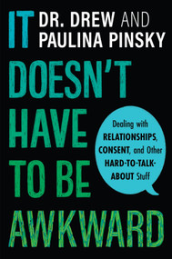 It Doesn't Have to Be Awkward (Dealing with Relationships, Consent, and Other Hard-to-Talk-About Stuff) - 9780358396031 by Drew Pinsky, Paulina Pinsky, 9780358396031