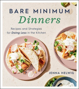 Bare Minimum Dinners (Recipes and Strategies for Doing Less in the Kitchen) by Jenna Helwig, 9780358434719