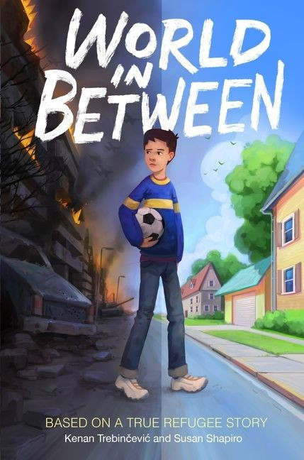 World in Between (Based on a True Refugee Story) by Kenan Trebincevic, Susan Shapiro, Susan Shapiro, 9780358439875