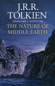The Nature Of Middle-Earth by J.R.R. Tolkien, Carl F. Hostetter, 9780358454601