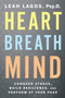 Heart Breath Mind (Conquer Stress, Build Resilience, and Perform at Your Peak) by Leah Lagos, 9780358561934