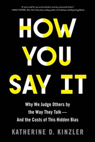How You Say It (Why We Judge Others by the Way They Talk-and the Costs of This Hidden Bias) by Katherine D. Kinzler, 9780358567103