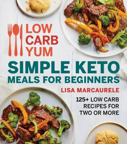 Low Carb Yum Simple Keto Meals For Beginners (125+ Low Carb Recipes for Two or More) by Lisa MarcAurele, 9780358572022