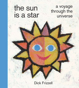 The Sun Is a Star (A voyage through the universe) by Dick Frizzell, 9780995146563