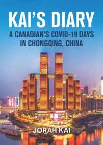 Kai's Diary (A Canadian's COVID-19 Days in Chongqing, China) by Jorah Kai, 9781487808327
