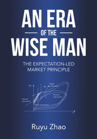 An Era of The Wise Man (The Expectation-led Market Principle) by Ruyu Zhao, 9781487808372