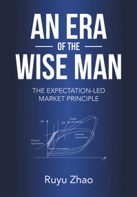 An Era of The Wise Man (The Expectation-led Market Principle) by Ruyu Zhao, 9781487808372