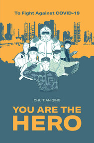 To Fight Against COVID-19, You Are the Hero by Chu Tian Qing N/A, 9781487808570