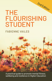 The Flourishing Student - 2nd edition (A practical guide to promote mental fitness, wellbeing and resilience in Higher Education) by Fabienne Vailes, Professor Jenny Hill, 9781788603331
