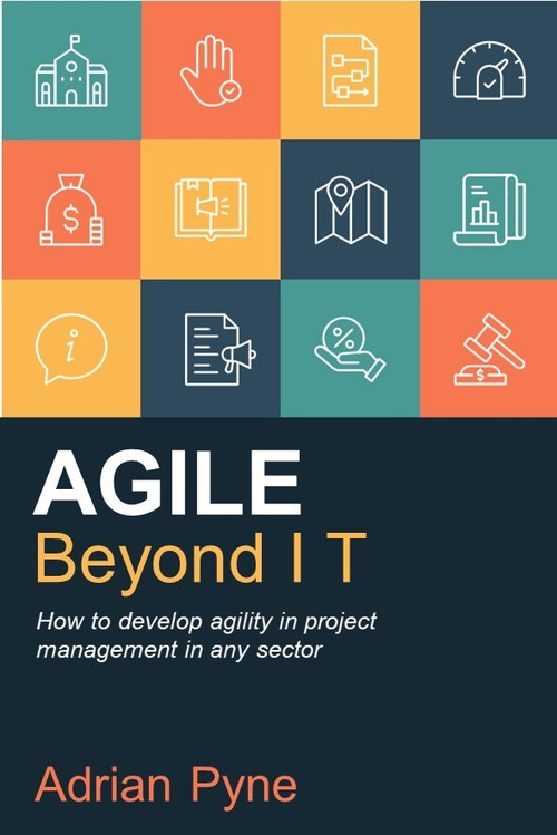 Agile Beyond IT (How to develop agility in project management in any sector) by Adrian Pyne, 9781788603270