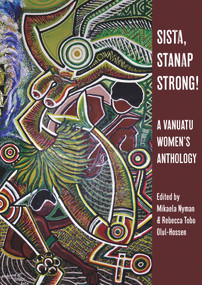 Sista, Stanap Strong! (A Vanuatu Women's Anthology) by Mikaela Nyman, Rebecca Tobo Olul-Hossen, 9781776564200
